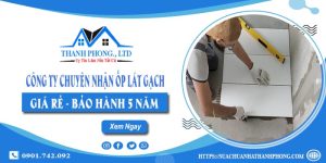 Công ty chuyên nhận ốp lát gạch tại Long Khánh - Bảo hành 5 năm