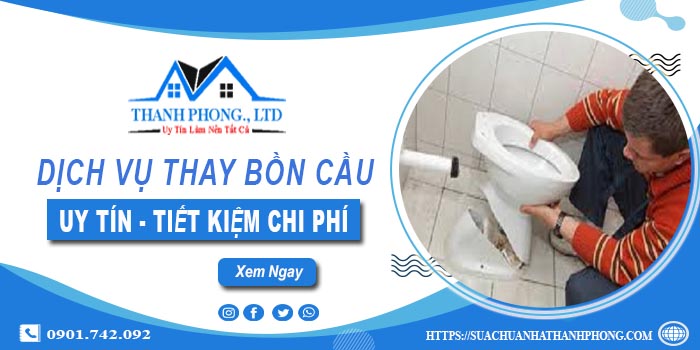 Báo giá thay bồn cầu tại Thuận An【Ưu đãi giảm 10% chi phí】