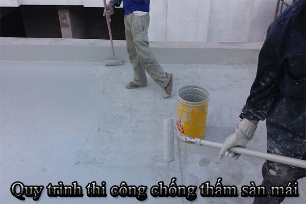 Quy trình thi công chống thấm sàn mái bằng sơn chống thấm đúng chuẩn