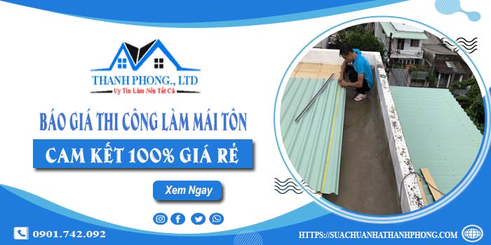 Báo giá thi công làm mái tôn tại Phú Nhuận | Cam kết giá rẻ