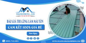 Báo giá thi công làm mái tôn tại Tây Ninh | Cam kết 100% giá rẻ
