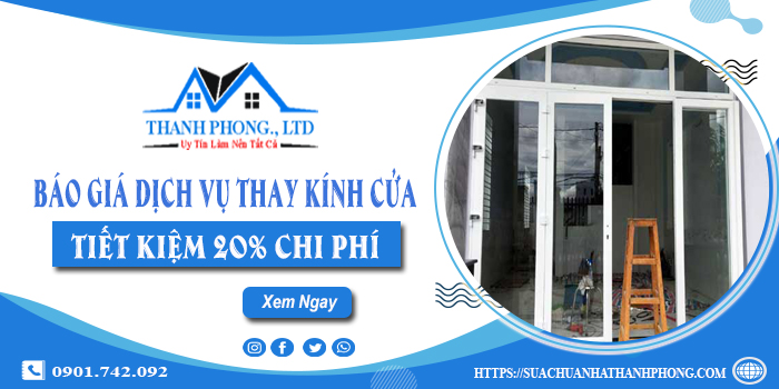 Báo giá dịch vụ thay kính cửa tại quận 8 | Tiết kiệm 20% chi phí