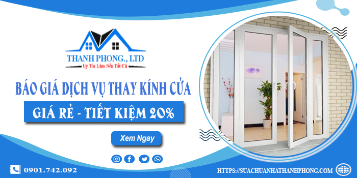 Báo giá dịch vụ thay kính cửa tại quận Tân Phú | Tiết kiệm 20%