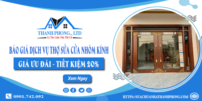 Báo giá dịch vụ sửa cửa nhôm kính tại Thuận An tiết kiệm 20%