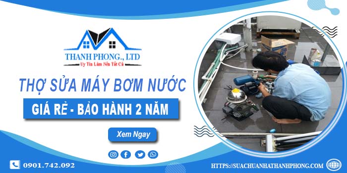 Thợ chuyên sửa máy bơm nước tại Thuận An【Bảo hành 2 năm】