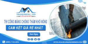 Thi công màng chống thấm khò nóng tại Đồng Xoài【Giá Rẻ】