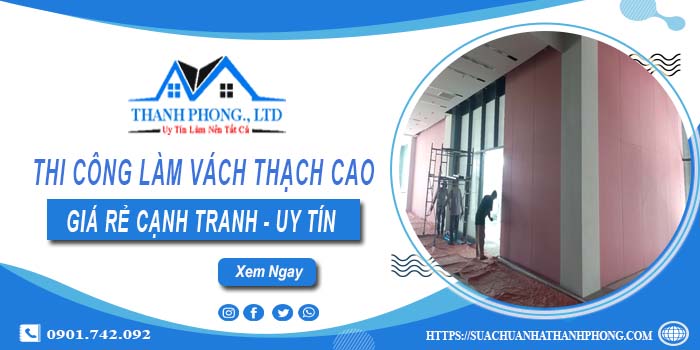 Giá thi công làm vách thạch cao tại Nhơn Trạch【Chỉ từ 175k】