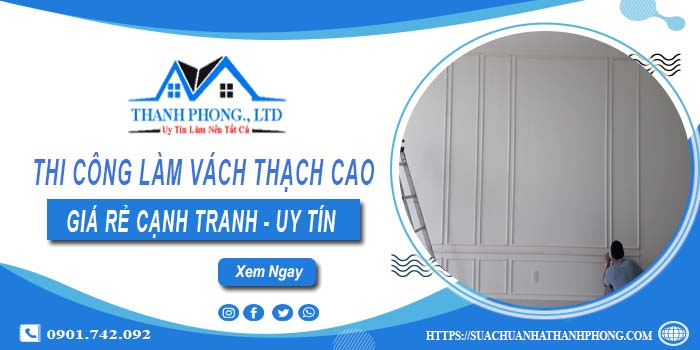 Báo giá thi công làm vách thạch cao tại Tp Bà Rịa【Chỉ 175K】