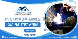 Dịch vụ thợ sửa chữa hàn inox, sắt tại Long An | Giảm giá 10%