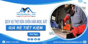 Dịch vụ thợ sửa chữa hàn inox, sắt tại Long Thành | Giảm 10%