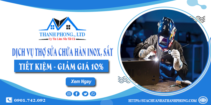 Dịch vụ thợ sửa chữa hàn inox, sắt tại Thuận An | Giảm giá 10%