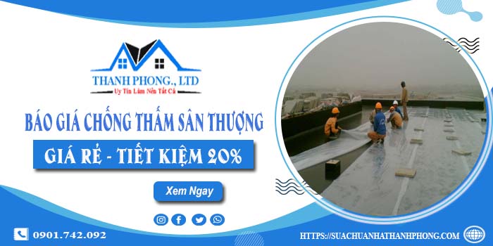 Báo giá chống thấm sân thượng tại Bình Thạnh【Tiết kiệm 20% 】