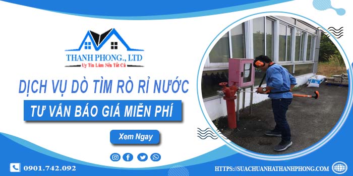 Dịch vụ dò tìm rò rỉ nước tại Củ Chi | Tư vấn báo giá miễn phí