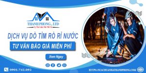 Dịch vụ dò tìm rò rỉ nước tại Đồng Nai | Tư vấn báo giá miễn phí