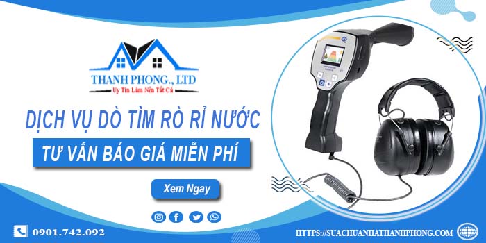 Dịch vụ dò tìm rò rỉ nước tại quận 11 | Tư vấn báo giá miễn phí