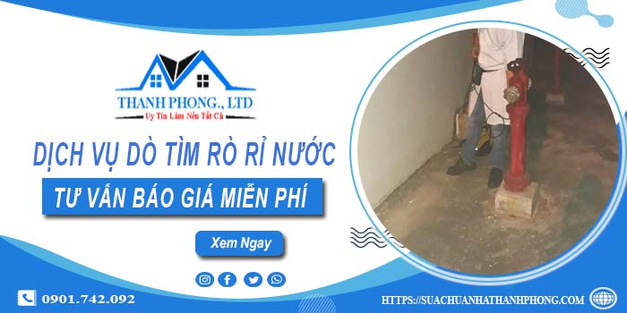 Dịch vụ dò tìm rò rỉ nước tại quận 2 | Tư vấn báo giá miễn phí