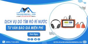 Dịch vụ dò tìm rò rỉ nước tại Tp Dĩ An | Tư vấn báo giá miễn phí