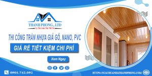 Thi công trần nhựa giả gỗ, Nano, Pvc tại Bình Dương - Ưu đãi 10%