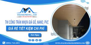 Thi công trần nhựa giả gỗ, Nano, Pvc tại Bình Tân - Ưu đãi 10%