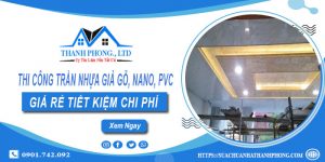 Thi công trần nhựa giả gỗ, Nano, Pvc tại Long An - Ưu đãi 10%