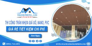 Thi công trần nhựa giả gỗ, Nano, Pvc tại Long Thành - Ưu đãi 10%