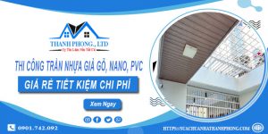 Thi công trần nhựa giả gỗ, Nano, Pvc tại Nhơn Trạch - Ưu đãi 10%