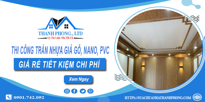 Thi công trần nhựa giả gỗ, Nano, Pvc tại Tân Phú - Ưu đãi 10%