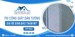 Báo giá thi công giấy dán tường tại Bến Cát【Tiết kiệm 10%】