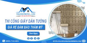 Báo giá thi công giấy dán tường tại Quận 6【Tiết kiệm 10%】