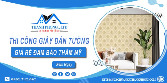 Báo giá thi công giấy dán tường tại Tp Bà Rịa【Tiết kiệm 10%】