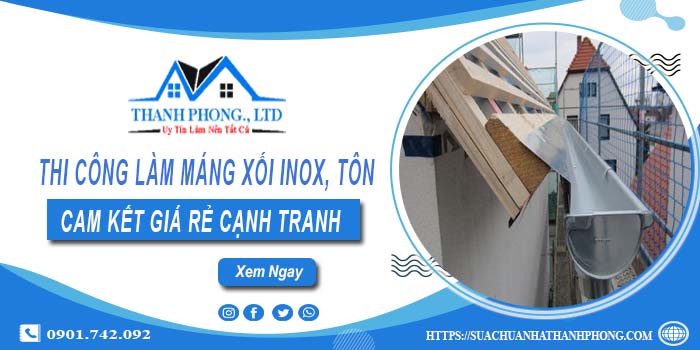 Thi công làm máng xối Inox, Tôn tại Gò Vấp【Cam kết giá rẻ】