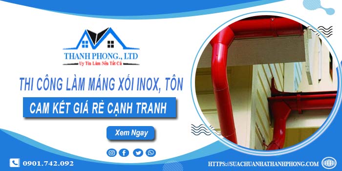 Thi công làm máng xối Inox, Tôn tại Tp Bà Rịa【Cam kết giá rẻ】