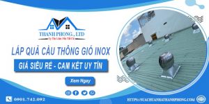 Giá lắp quả cầu thông gió inox tại Bình Phước【Chỉ từ 1.200k】