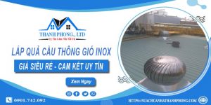 Báo giá lắp quả cầu thông gió inox tại Bình Tân【Chỉ từ 1.200k】