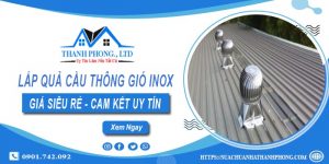 Báo giá lắp quả cầu thông gió inox tại Củ Chi【Chỉ từ 1.200k】