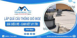 Báo giá lắp quả cầu thông gió inox tại Quận 12【Chỉ từ 1.200k】