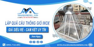 Báo giá lắp quả cầu thông gió inox tại Quận 4【Chỉ từ 1.200k】