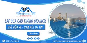 Báo giá lắp quả cầu thông gió inox tại TPHCM【Chỉ từ 1.200k】