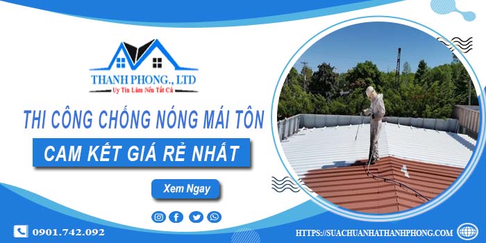 Báo giá chống nóng mái tôn tại Bình Thạnh【Cam kết rẻ nhất】