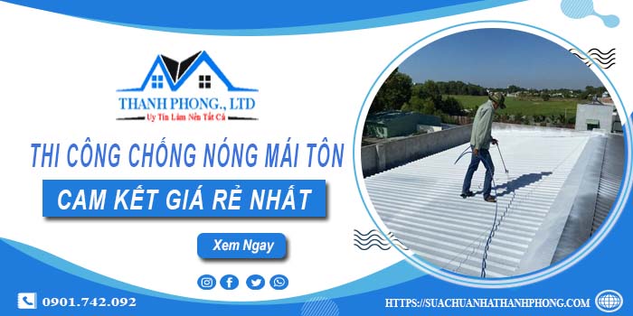 Báo giá chống nóng mái tôn tại Củ Chi【Cam kết giá rẻ nhất】