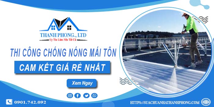 Báo giá chống nóng mái tôn tại Gò Vấp【Cam kết giá rẻ nhất】