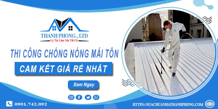 Báo giá chống nóng mái tôn tại Quận 5【Cam kết giá rẻ nhất】