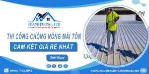 Báo giá chống nóng mái tôn tại Thủ Dầu Một【Cam kết giá rẻ】