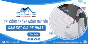 Báo giá chống nóng mái tôn tại Tp Thuận An【Cam kết rẻ nhất】