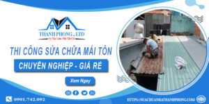 Giá dịch vụ sửa chữa mái tôn tại Long Khánh【Cam kết giá rẻ】