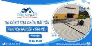 Báo giá dịch vụ sửa chữa mái tôn tại Tân Bình - Cam kết giá rẻ