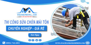 Báo giá dịch vụ sửa chữa mái tôn tại Tây Ninh - Cam kết giá rẻ