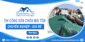 Báo giá dịch vụ sửa chữa mái tôn tại Tp Bà Rịa - Cam kết giá rẻ