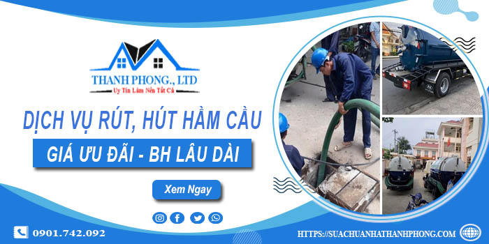 Bảng giá dịch vụ rút, hút hầm cầu tại Bến Cát -【Chỉ từ 299K】