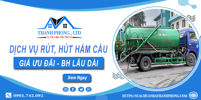 Bảng giá dịch vụ rút, hút hầm cầu tại Bến Tre -【Chỉ từ 299K】